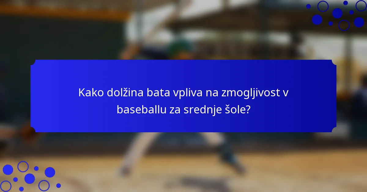 Kako dolžina bata vpliva na zmogljivost v baseballu za srednje šole?