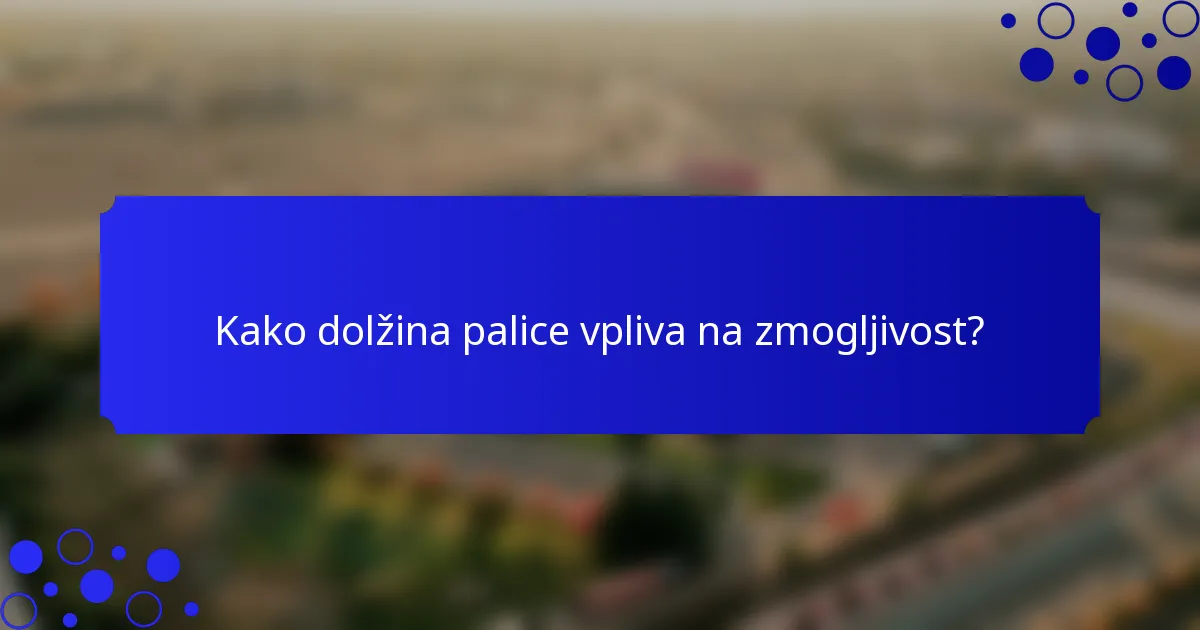 Kako dolžina palice vpliva na zmogljivost?