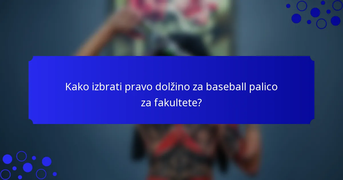 Kako izbrati pravo dolžino za baseball palico za fakultete?