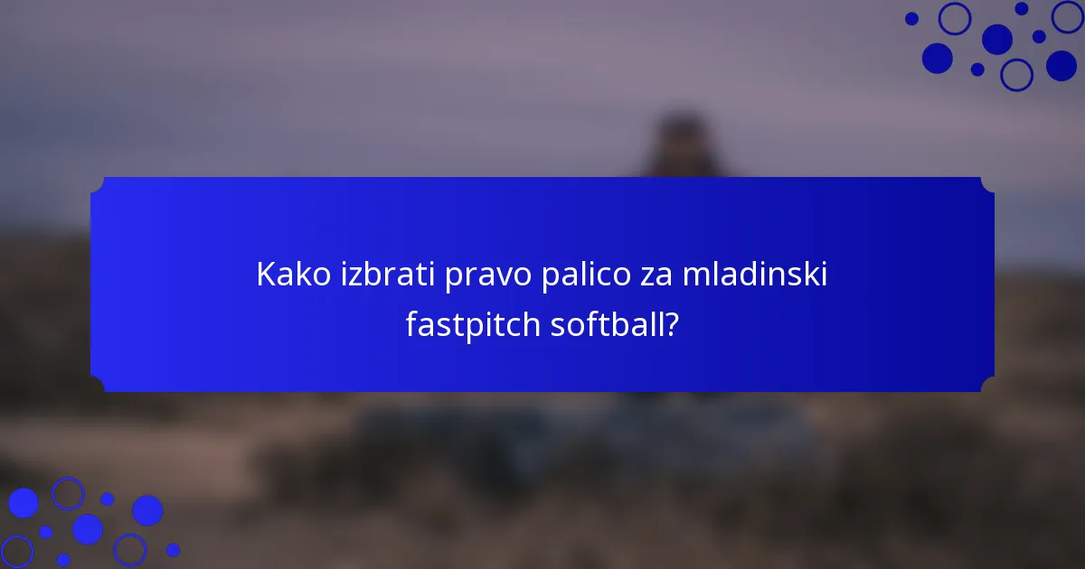 Kako izbrati pravo palico za mladinski fastpitch softball?