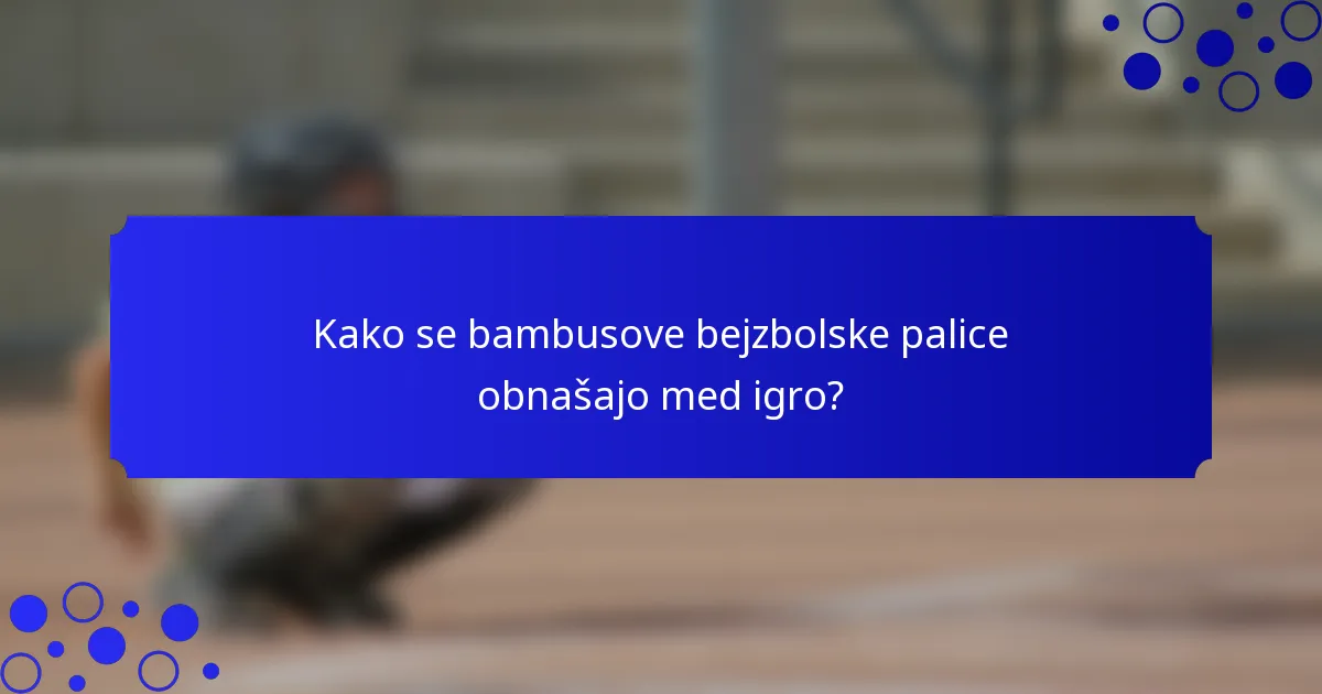 Kako se bambusove bejzbolske palice obnašajo med igro?