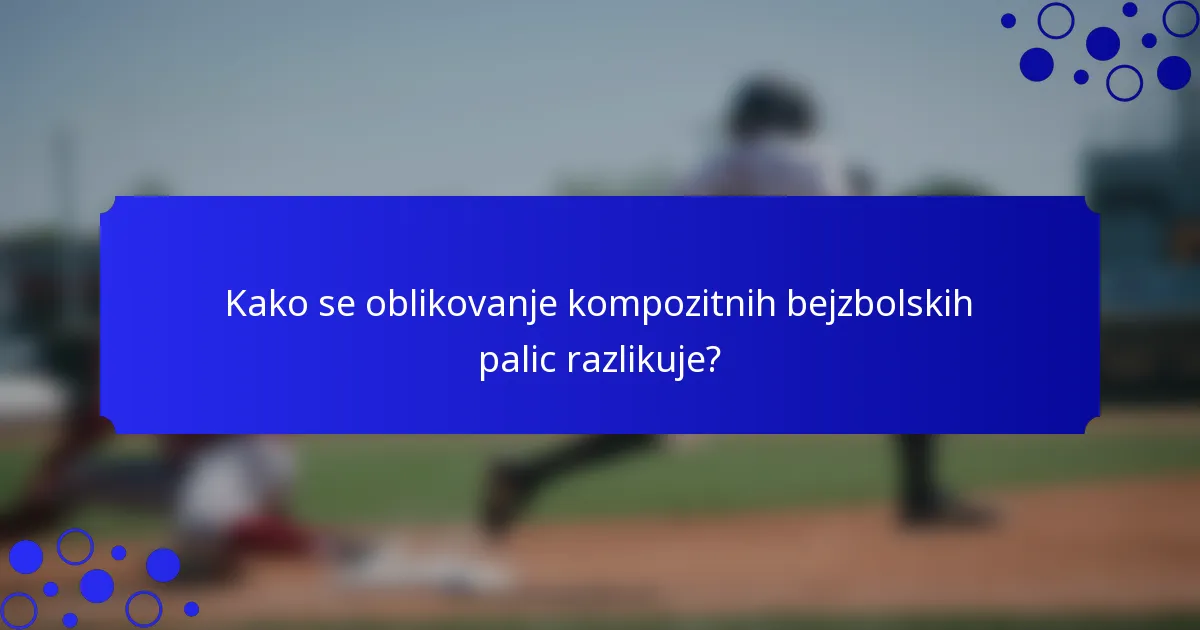 Kako se oblikovanje kompozitnih bejzbolskih palic razlikuje?