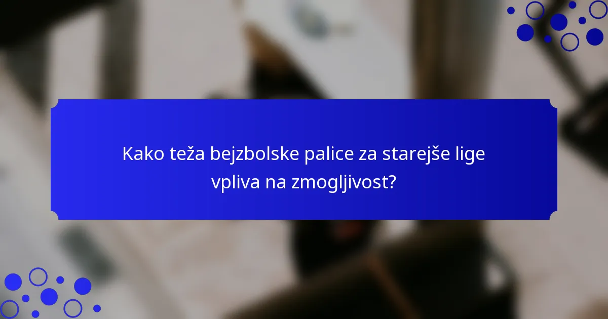 Kako teža bejzbolske palice za starejše lige vpliva na zmogljivost?