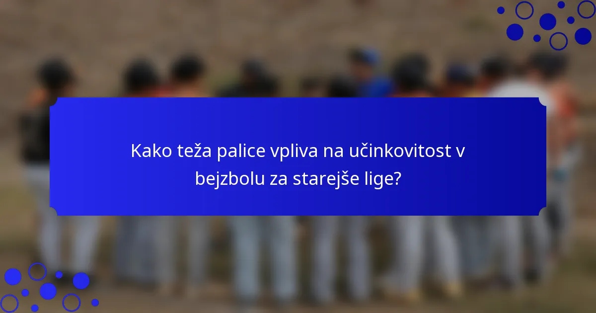 Kako teža palice vpliva na učinkovitost v bejzbolu za starejše lige?