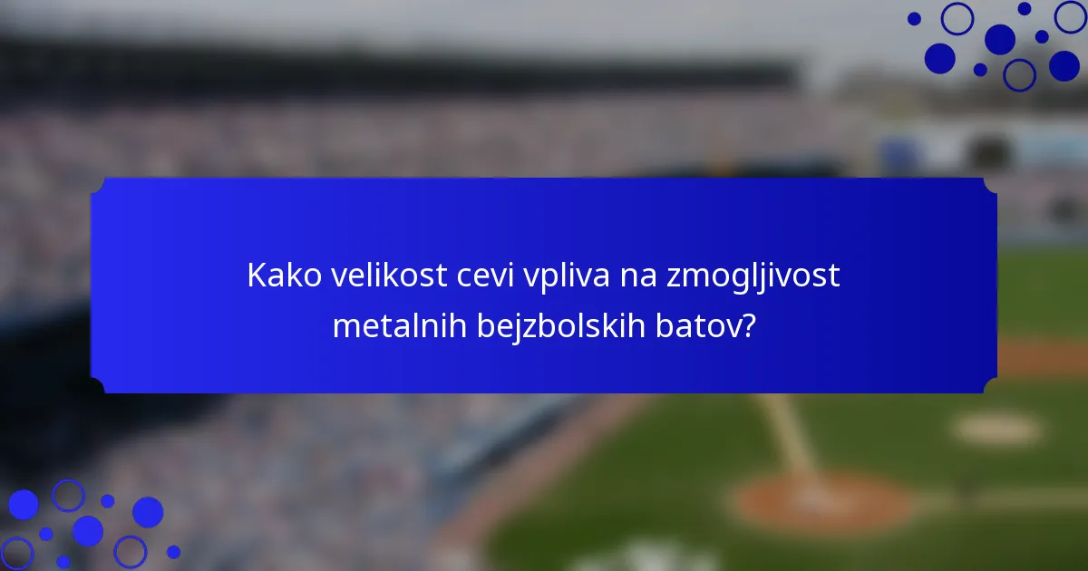 Kako velikost cevi vpliva na zmogljivost metalnih bejzbolskih batov?