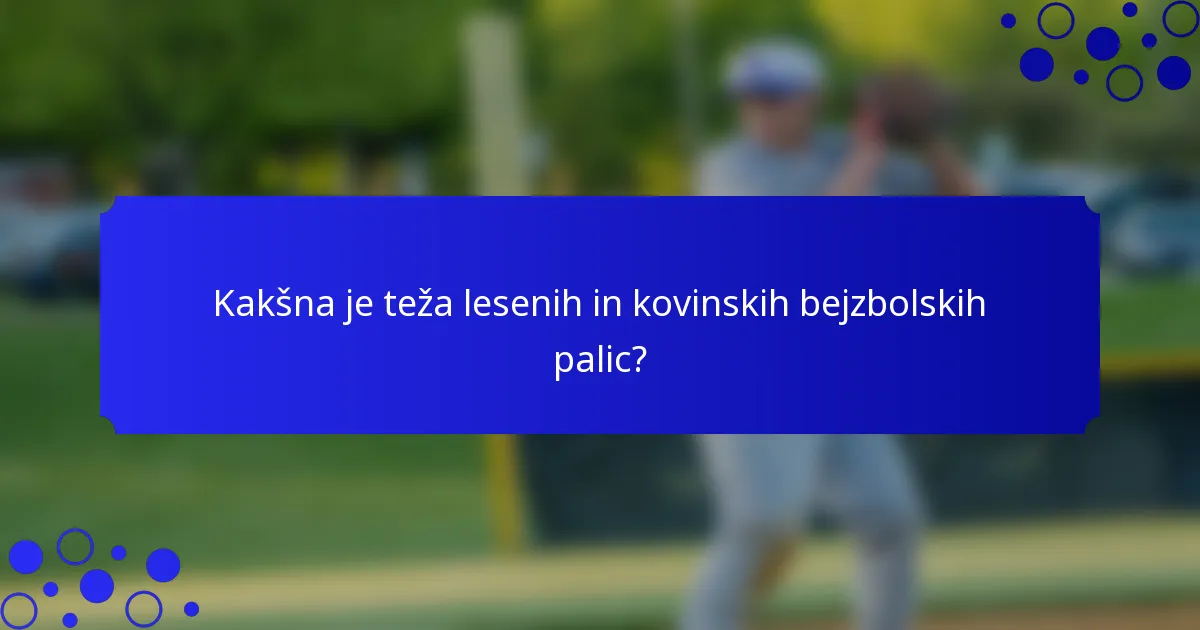 Kakšna je teža lesenih in kovinskih bejzbolskih palic?