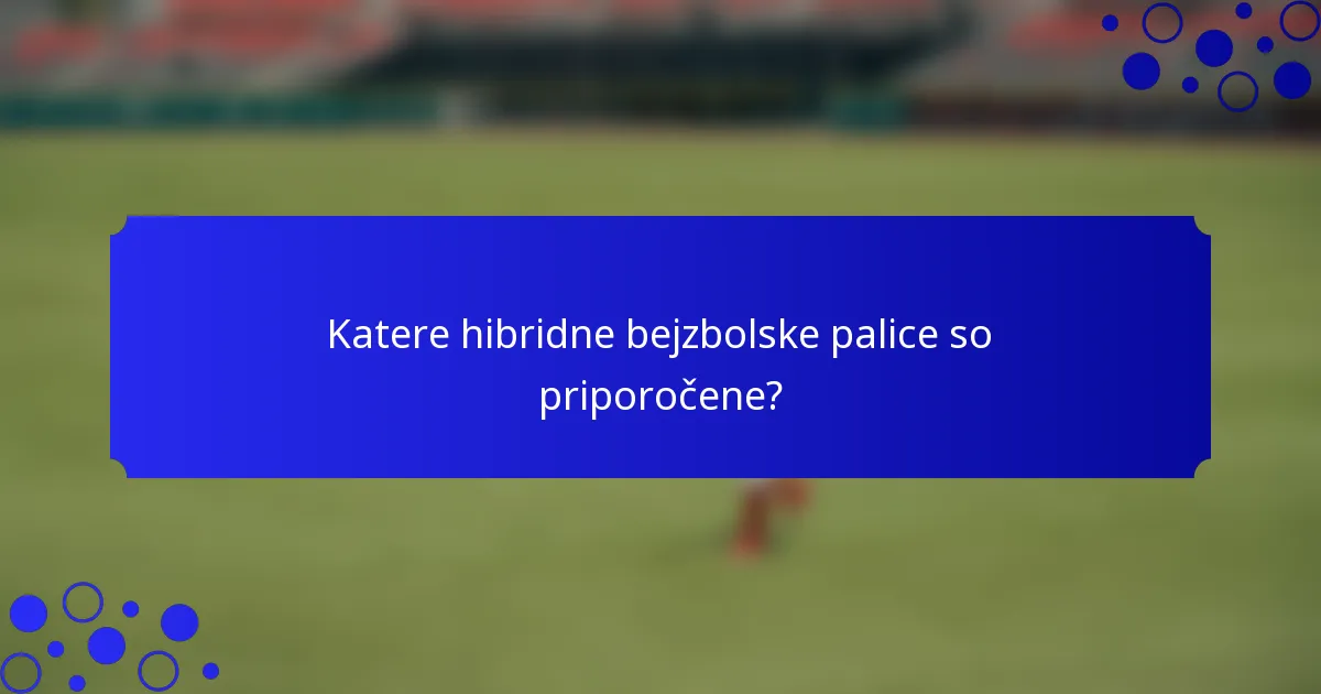 Katere hibridne bejzbolske palice so priporočene?