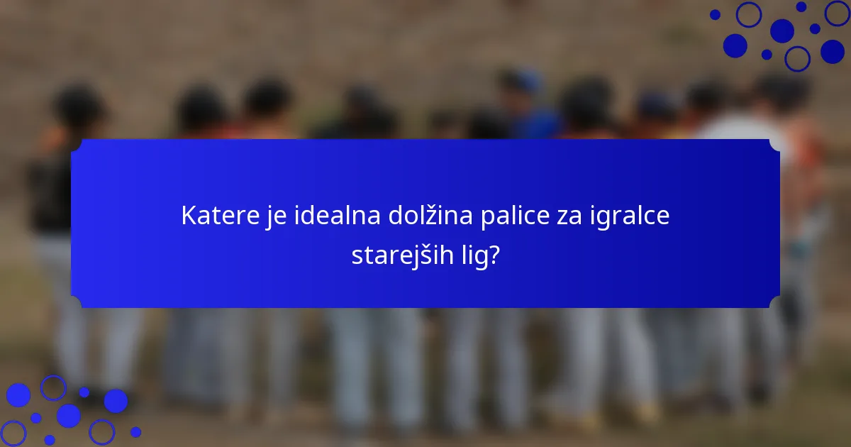Katere je idealna dolžina palice za igralce starejših lig?