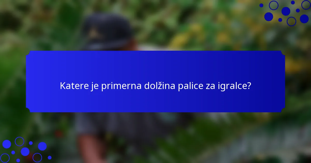 Katere je primerna dolžina palice za igralce?