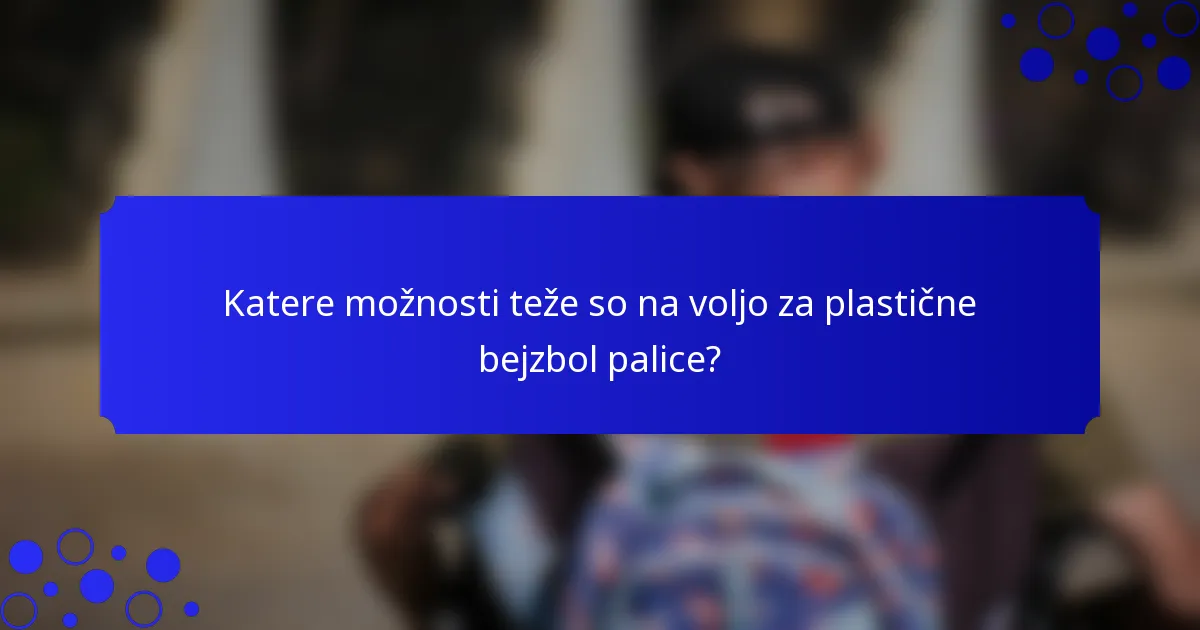 Katere možnosti teže so na voljo za plastične bejzbol palice?