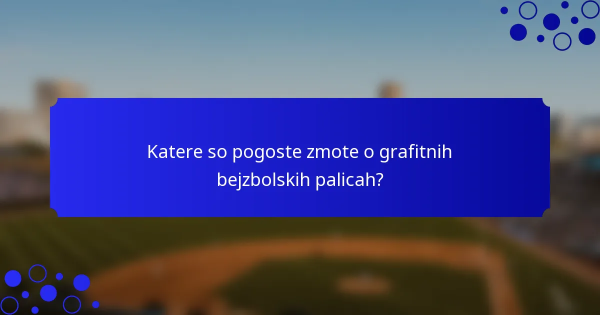 Katere so pogoste zmote o grafitnih bejzbolskih palicah?