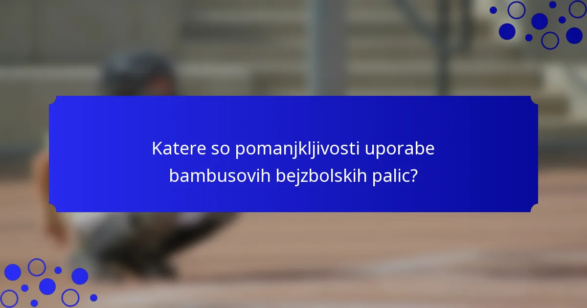 Katere so pomanjkljivosti uporabe bambusovih bejzbolskih palic?