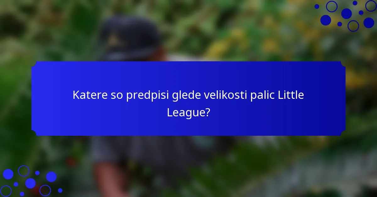 Katere so predpisi glede velikosti palic Little League?