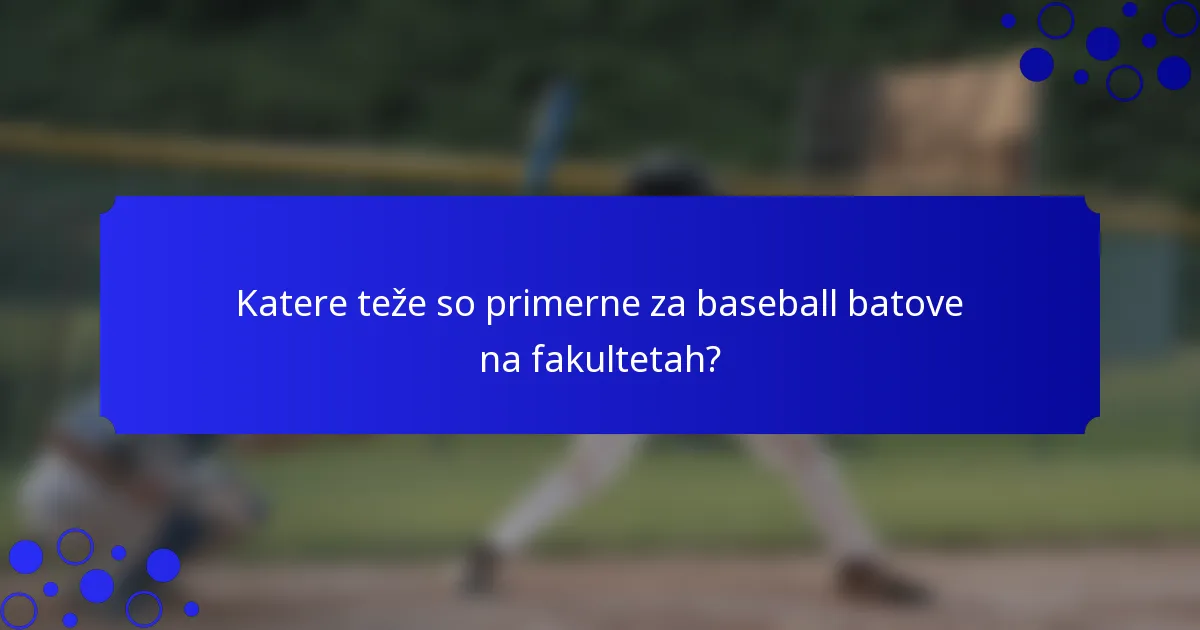 Katere teže so primerne za baseball batove na fakultetah?