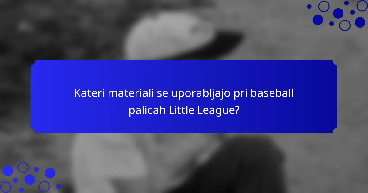 Kateri materiali se uporabljajo pri baseball palicah Little League?