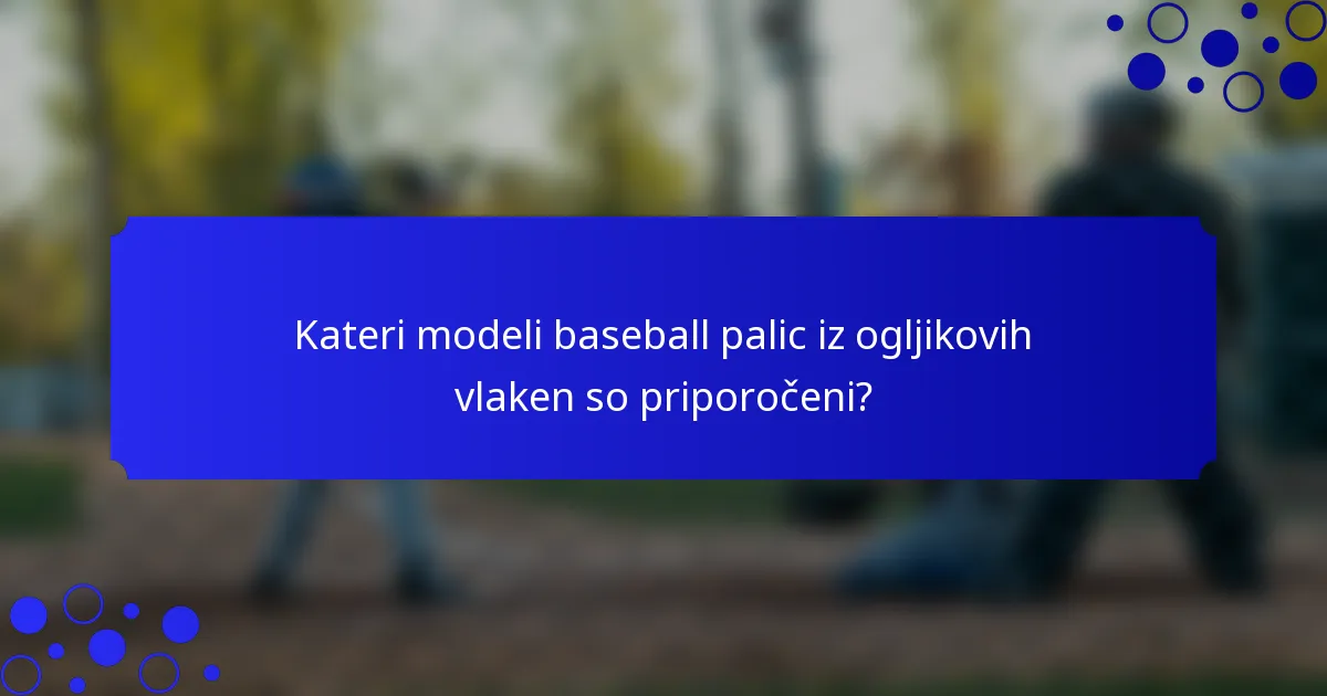 Kateri modeli baseball palic iz ogljikovih vlaken so priporočeni?