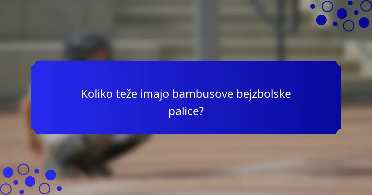 Koliko teže imajo bambusove bejzbolske palice?